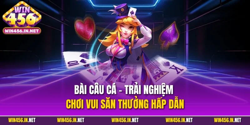 Bài Câu Cá - Hướng Dẫn Chi Tiết Cách Chơi Cho Người Mới 2 Bài câu cá - Trải nghiệm chơi vui săn thưởng hấp dẫn