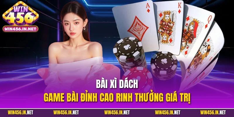 Bài Xì Dách - Game Bài Hấp Dẫn Nhận Thưởng Lớn Tại Win456 2 Bài xì dách - Game bài đỉnh cao rinh thưởng giá trị