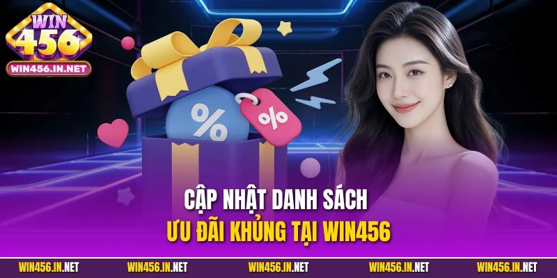 Cập nhật danh sách ưu đãi khủng tại WIN456