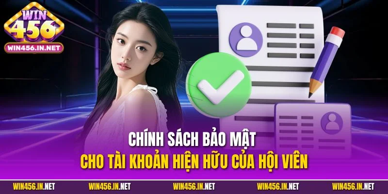 Chính sách bảo mật cho tài khoản hiện hữu của hội viên