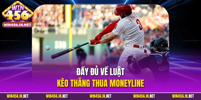 Cá Cược Bóng Chày – Bí Mật Giúp Tăng Tốc Chiến Thắng 3 Đầy đủ về luật kèo thắng thua Moneyline