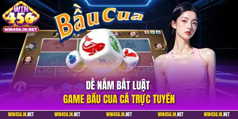 Bầu Cua Cá Online – Giữ Trọn Nét Dân Gian Trong Sự Hiện Đại 3 Dễ nắm bắt luật game bầu cua cá trực tuyến