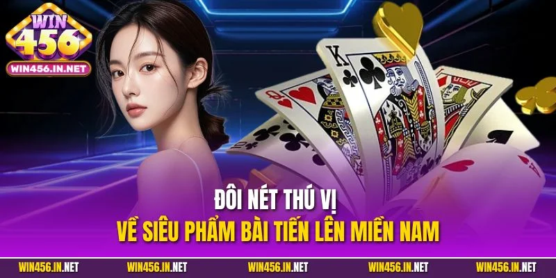 Đôi nét thú vị về siêu phẩm bài tiến lên miền Nam