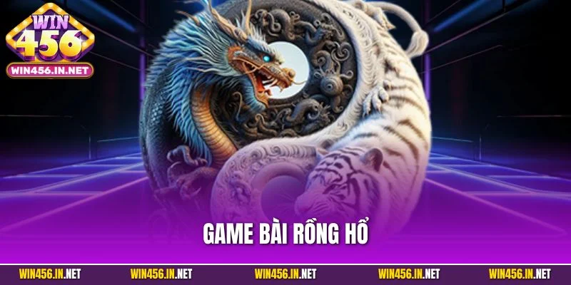 Game Bài Rồng Hổ| Chinh Phục Siêu Phẩm Ăn Khách Nhất WIN456 1 Game Bài Rồng Hổ| Chinh Phục Siêu Phẩm Ăn Khách Nhất WIN456