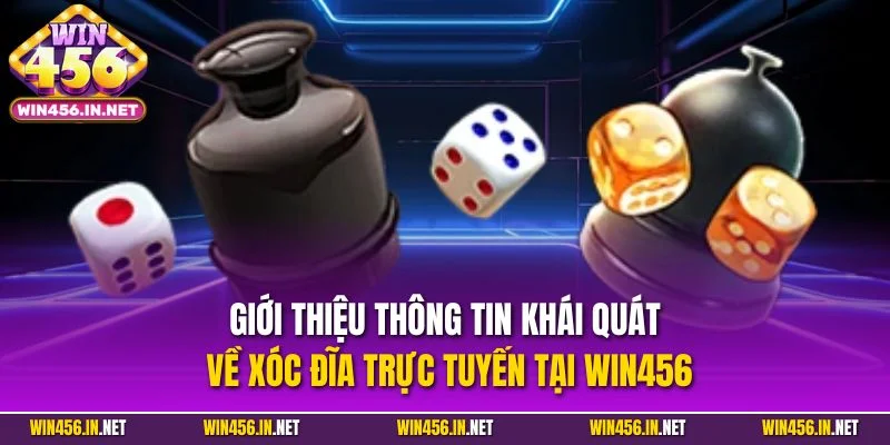 Xóc Đĩa Online| Trải Nghiệm Trò Chơi Cá Cược Đỉnh Nhất 2025 2 Giới thiệu thông tin khái quát về xóc đĩa trực tuyến tại WIN456