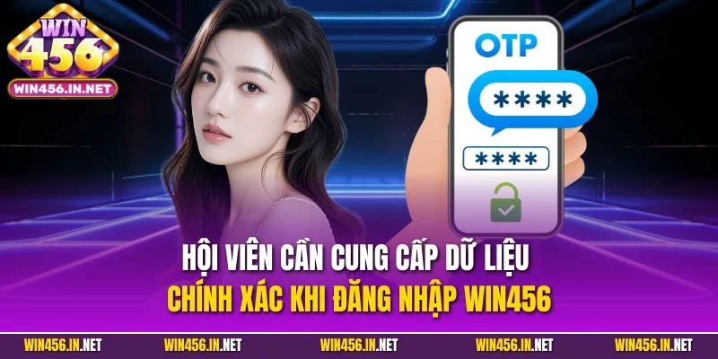 Hội viên cần cung cấp dữ liệu chính xác khi đăng nhập Win456
