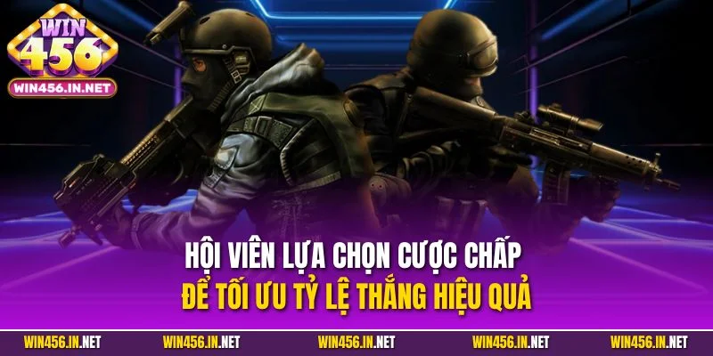 Cá Cược CSGO - Bật Mí Mẹo Cược Hiệu Quả Từ Chuyên Gia 4 Hội viên lựa chọn cược chấp để tối ưu tỷ lệ thắng hiệu quả