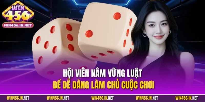 Hội viên nắm vững luật để dễ dàng làm chủ cuộc chơi