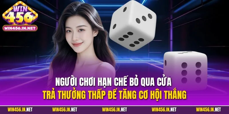 Người chơi hạn chế bỏ qua cửa trả thưởng thấp để tăng cơ hội thắng