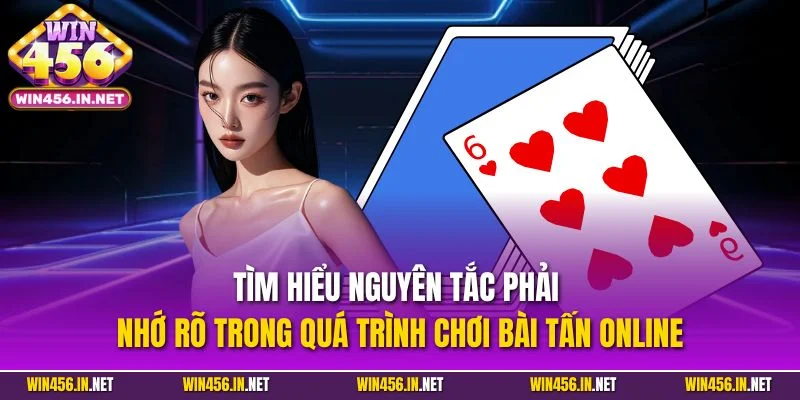Bài Tấn Online| Khám Phá Trò Chơi Hút Khách Nhất Tại WIN456 4 Tìm hiểu nguyên tắc phải nhớ rõ trong quá trình chơi bài tấn online