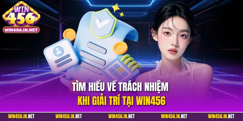Thực Hiện Trách Nhiệm Cá Cược Tại Cổng Game Win456 1 Tìm hiểu về trách nhiệm khi giải trí tại Win456