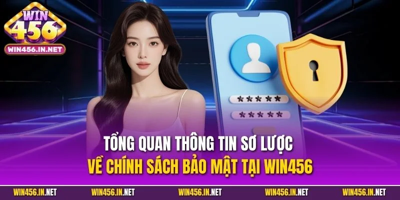 Chính Sách Bảo Mật WIN456| Cập Nhật Quy Định An Toàn 2025 1 Tổng quan thông tin sơ lược về chính sách bảo mật tại WIN456