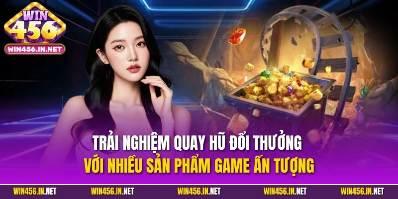 Win456 | Link tải Win456 +99USDT | Mừng Mùa Giải 2026/27 30 Trải nghiệm quay hũ đổi thưởng với nhiều sản phẩm game ấn tượng
